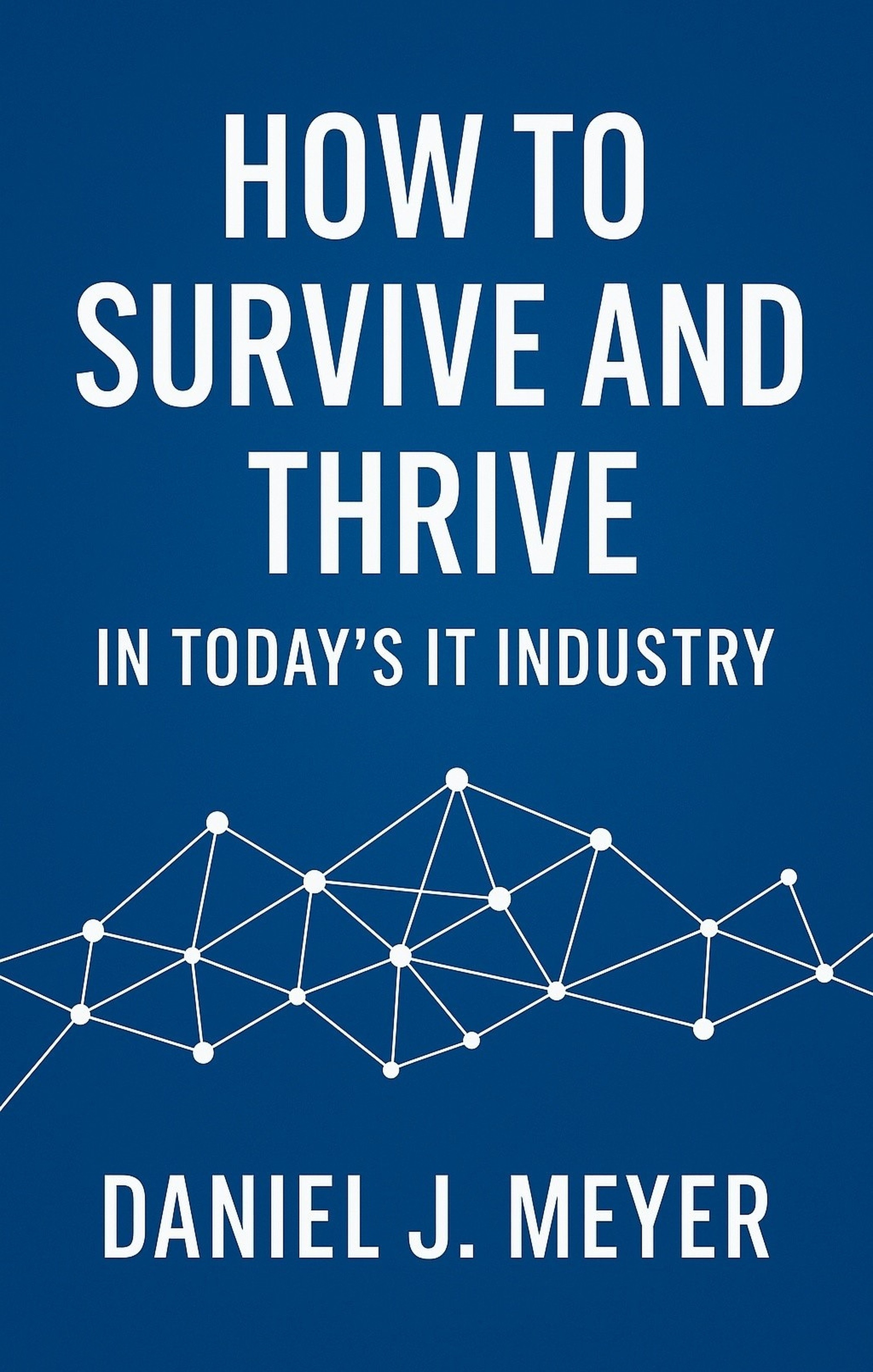 How To Survive and Thrive in the IT Industry