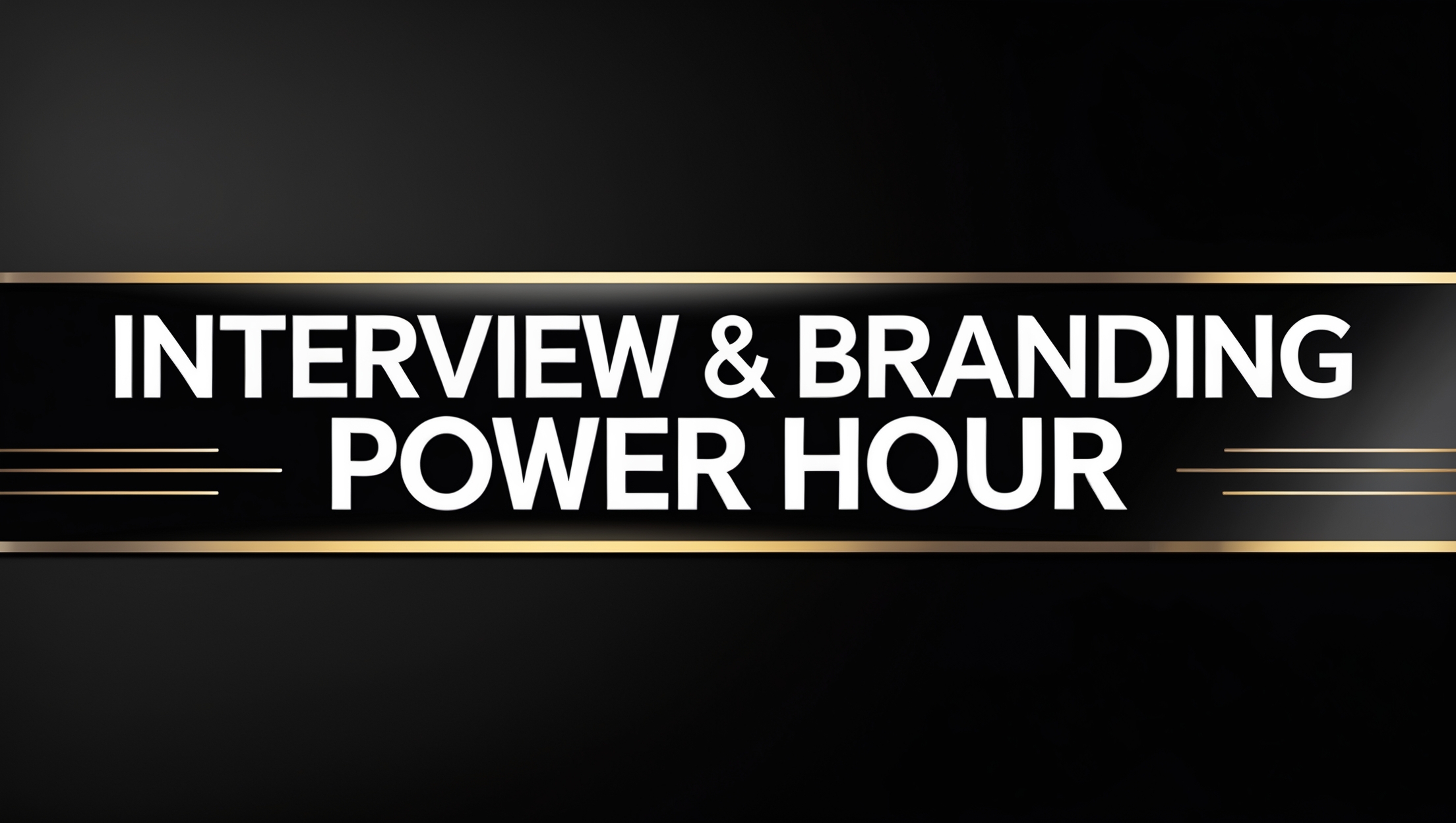 Interview & Branding Power Hour (Quick Fix in 60 Minutes)