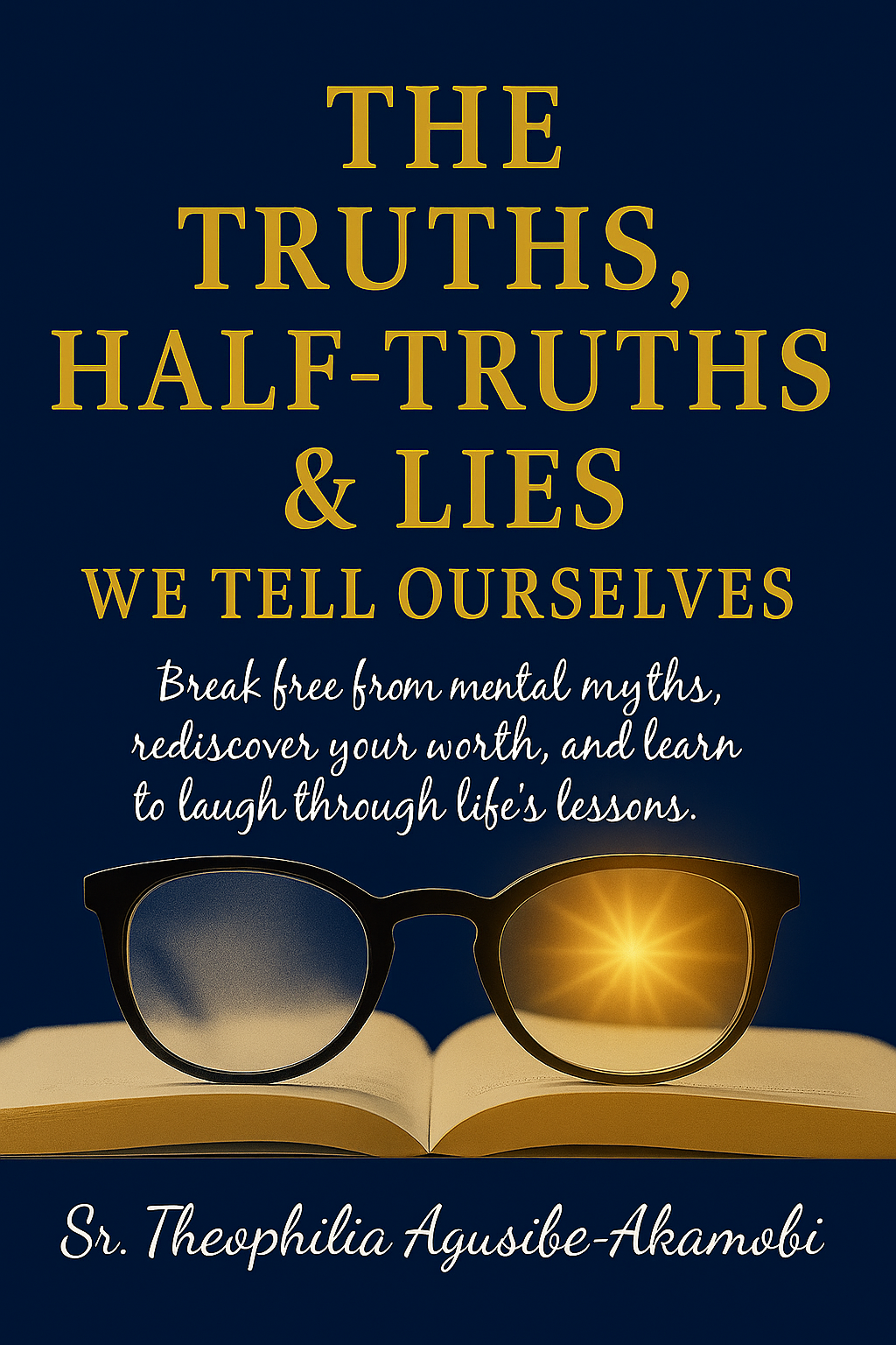 The Truths, Half-Truths & Lies We Tell Ourselves