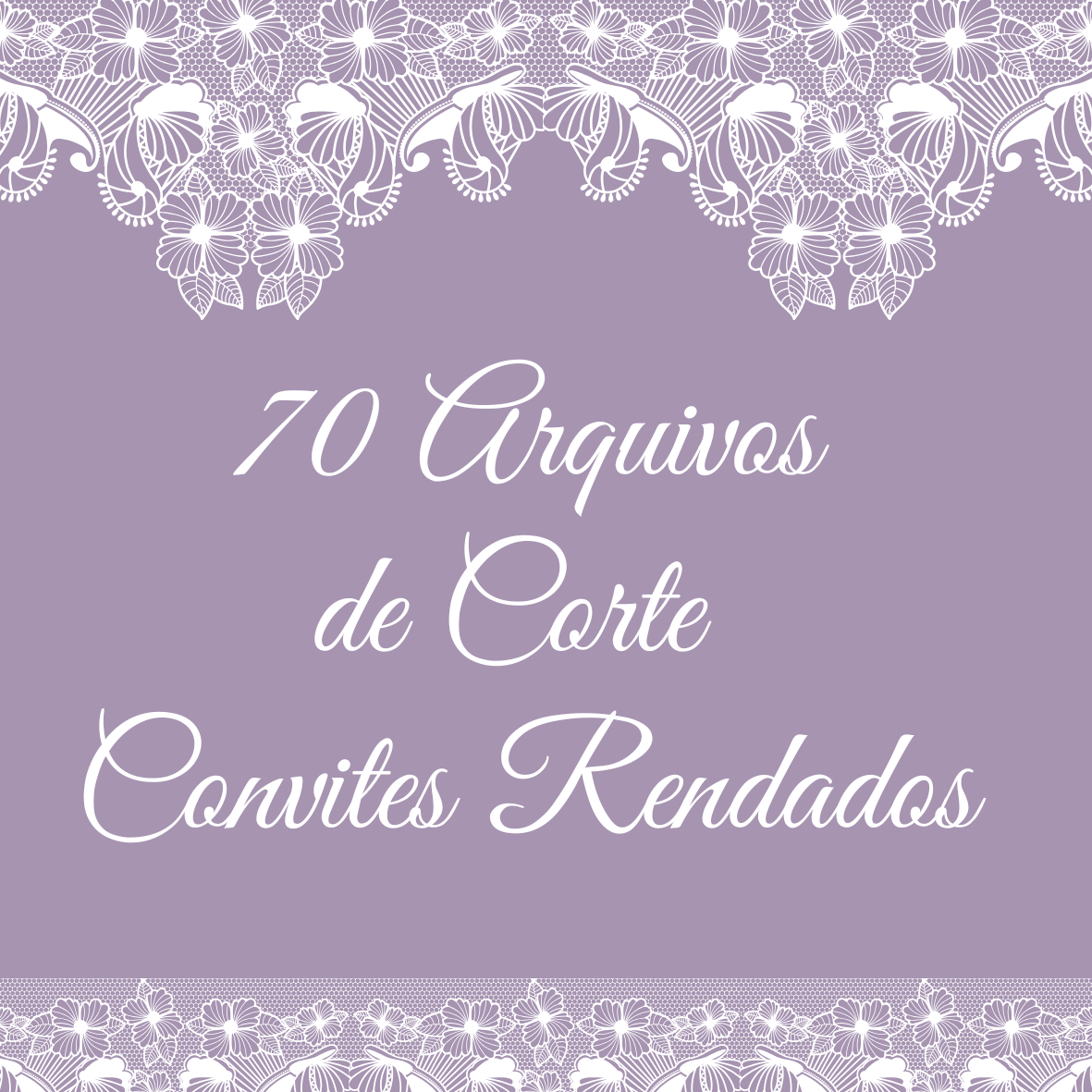 70 Arquivos de Corte para Convites Rendados!