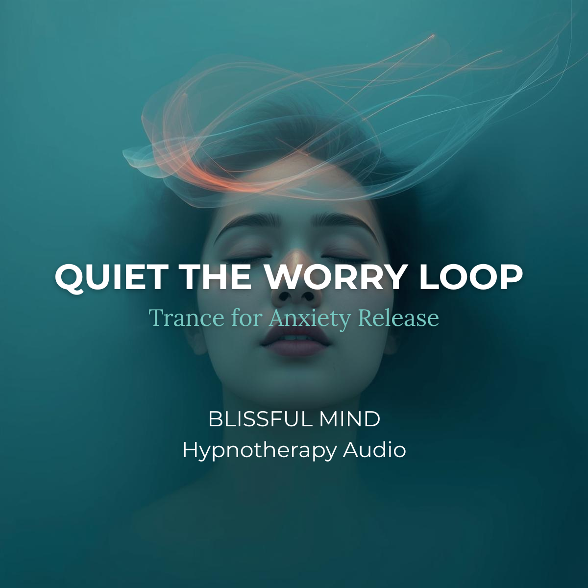 Quiet the Worry Loop: Trance for Anxiety Release