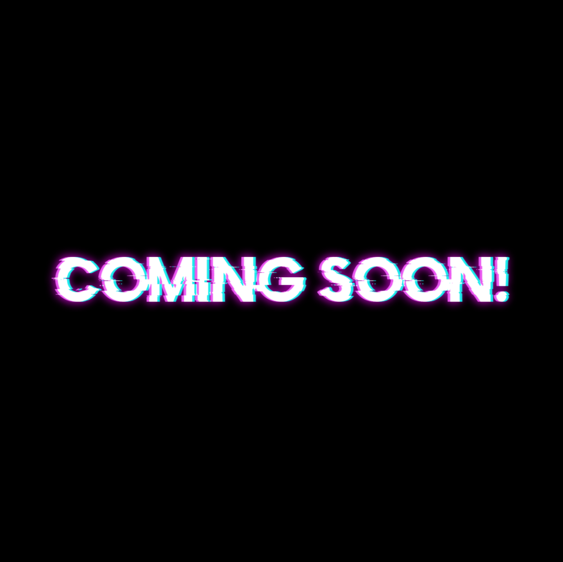 More Coming Soon!