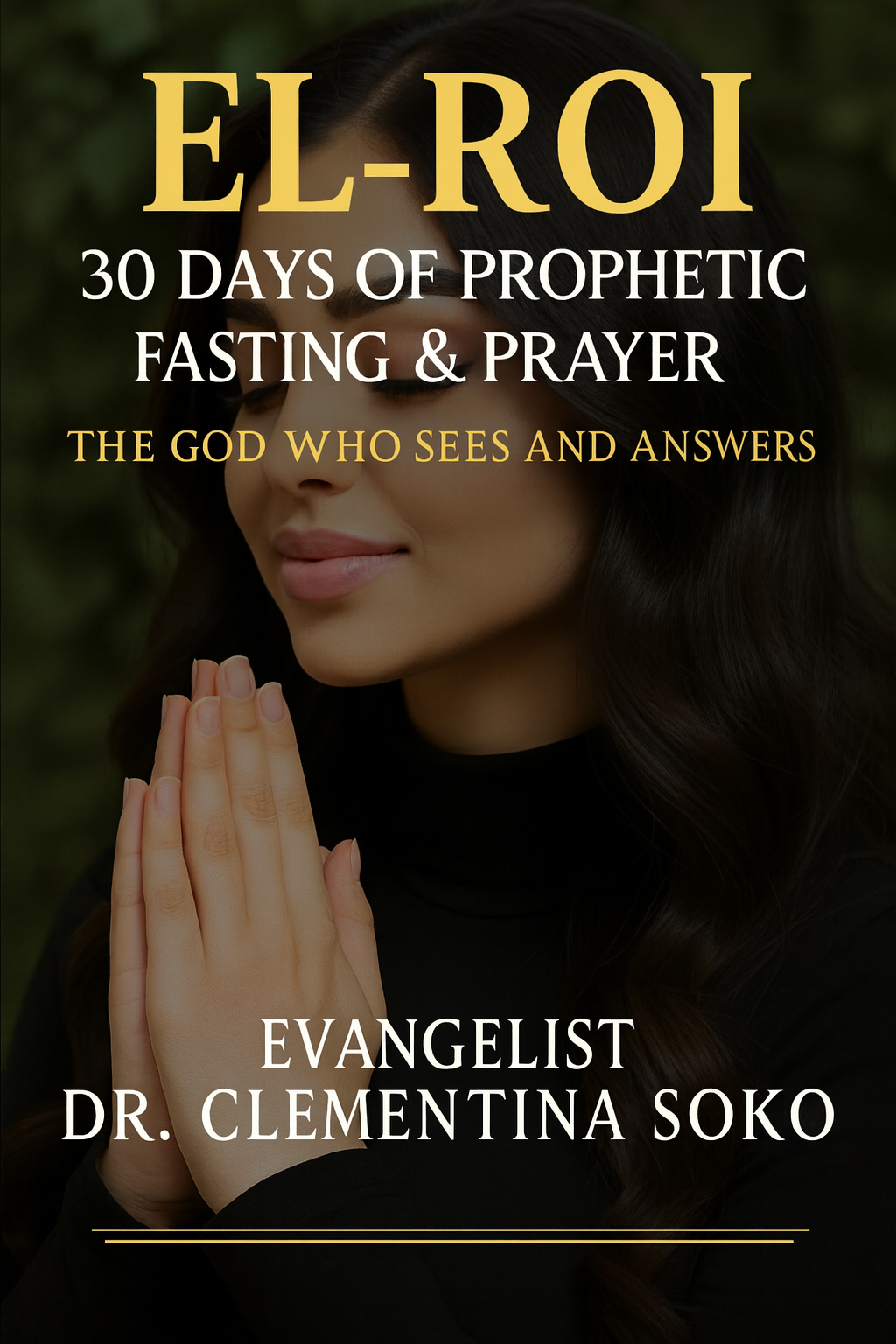 “EL-ROI: 30 Days of Prophetic Fasting & Prayer – A Divine Journey With the God Who Sees”