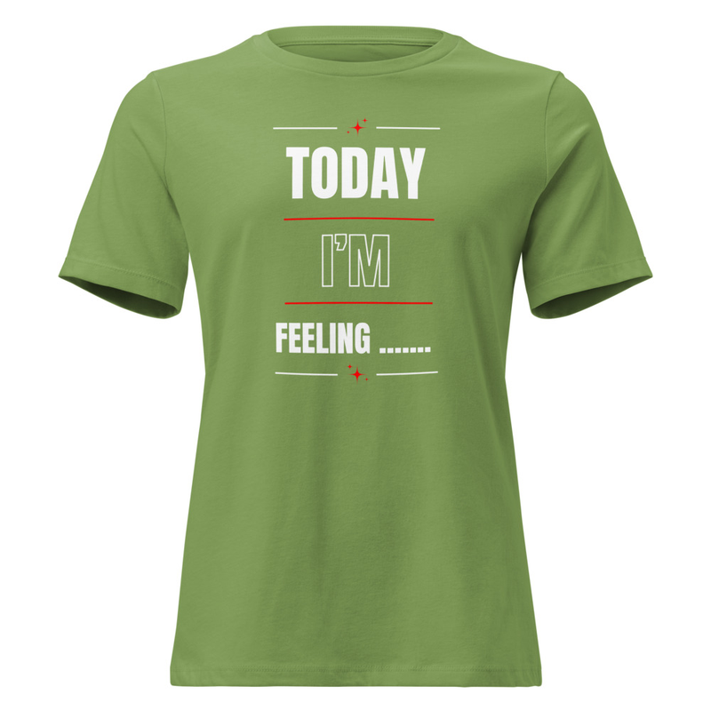 TODAY I'M FEELING ....... T-Shirt