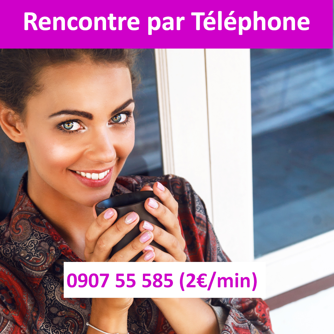 Rencontre par téléphone depuis la Belgique au 0907 55 585 (2€/min)