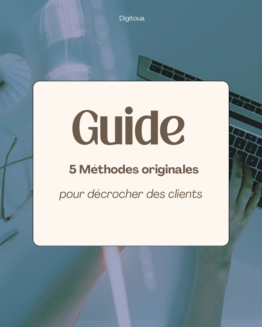 Guide : 5 méthodes originales pour décrocher des clients
