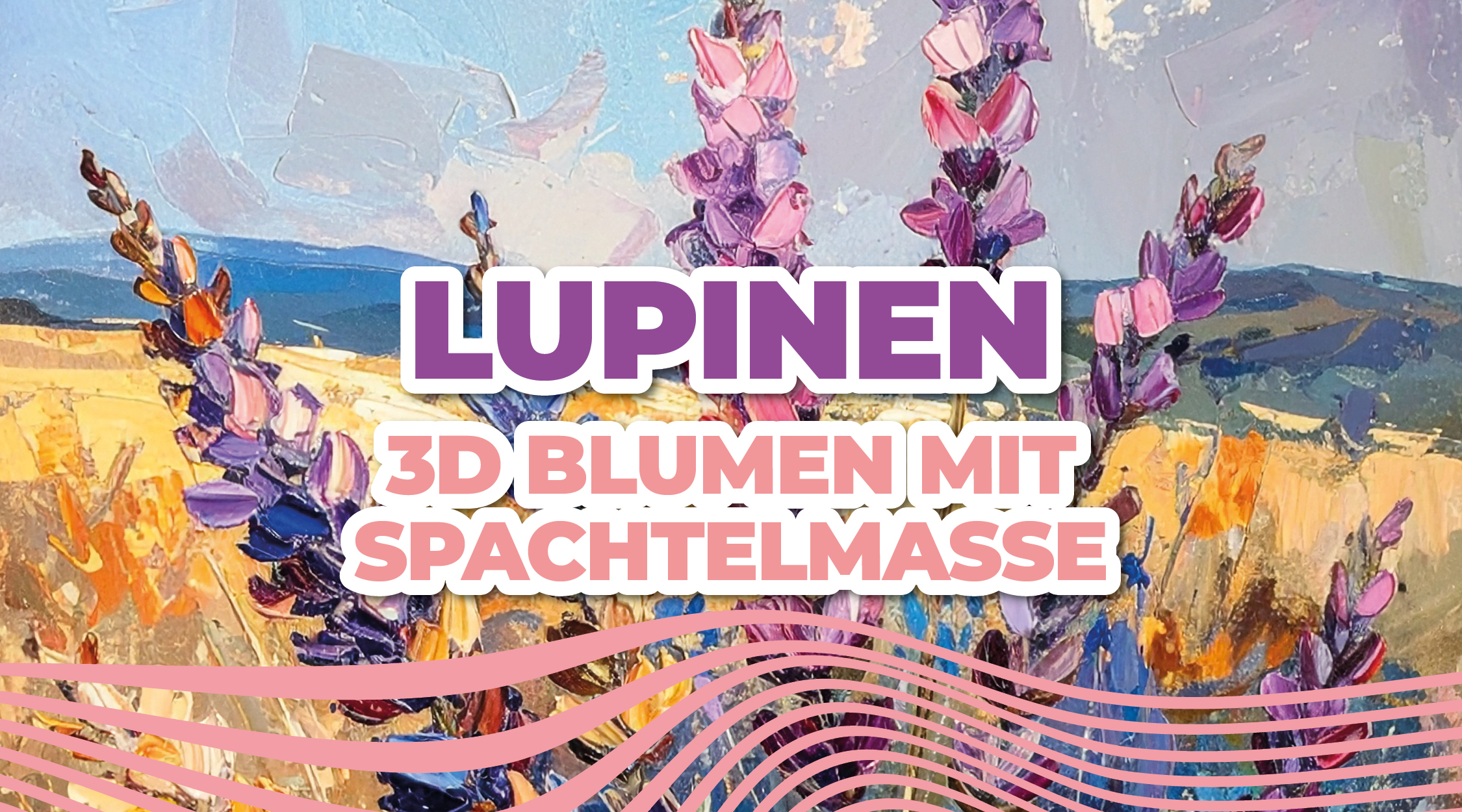 Malen mit Spachtelmasse - Lupinen // MI 08.04.26