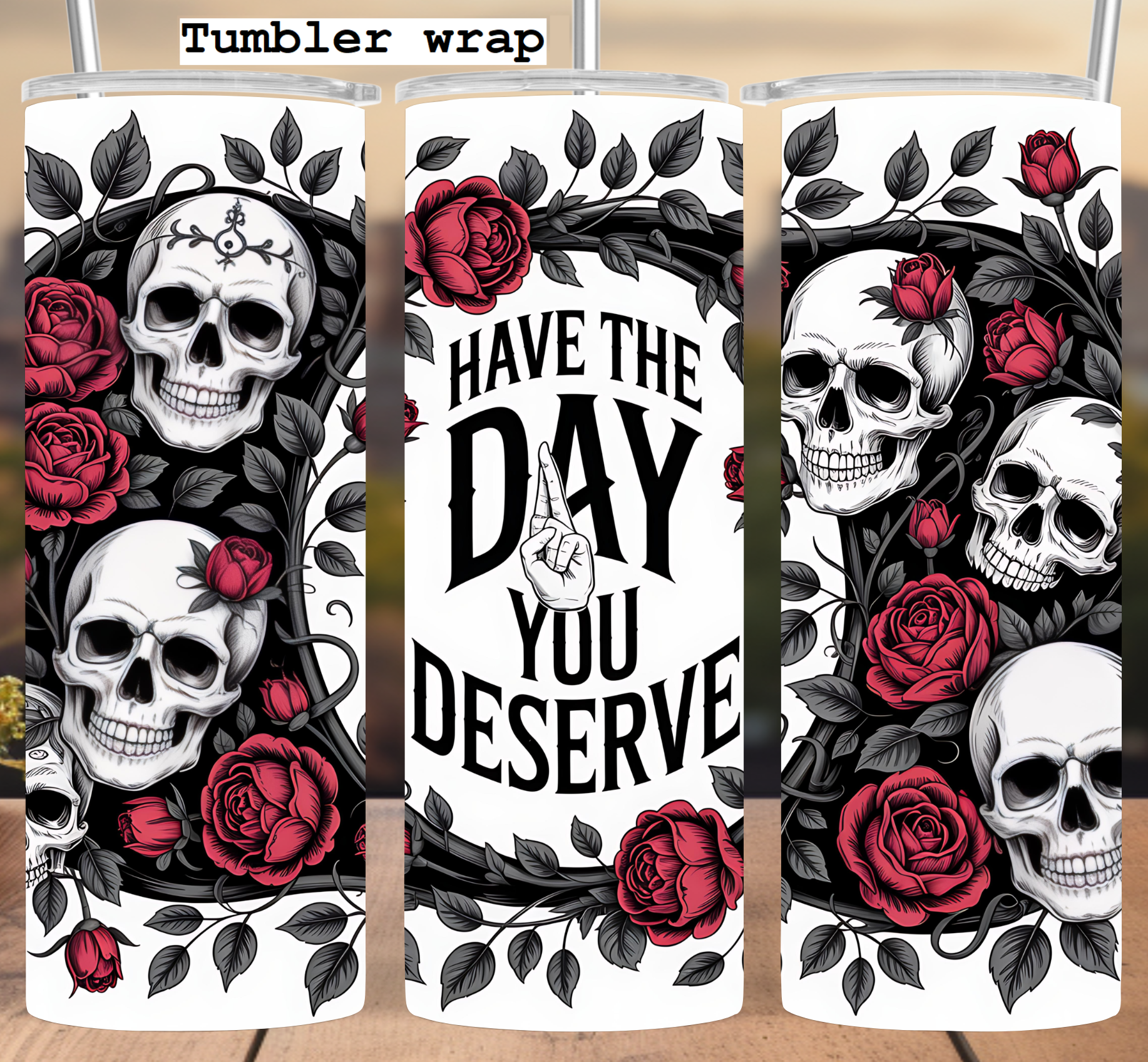 Skull Roses Dark Floral Quote tumbler wrap 20oz PNG