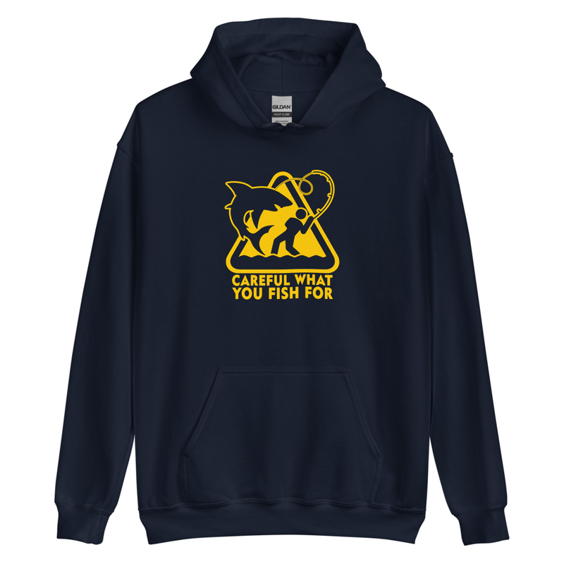 Careful What You Fish For Fishing Unisex Hoodie