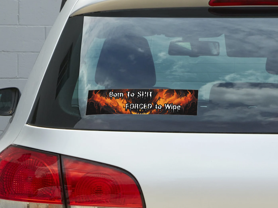 Born to Shit Forced To Wipe Bumper Sticker