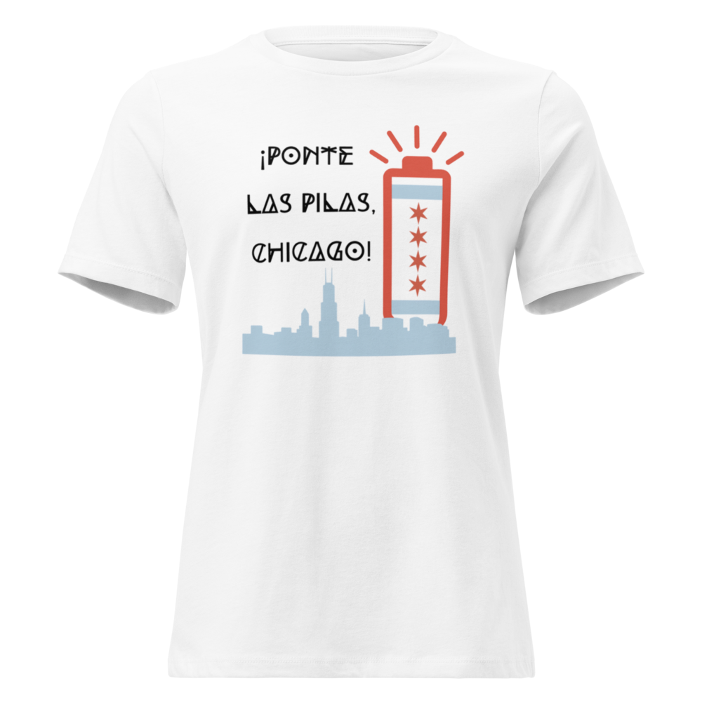 Women's Relaxed T-Shirt - ¡Ponte las Pilas, Chicago! 