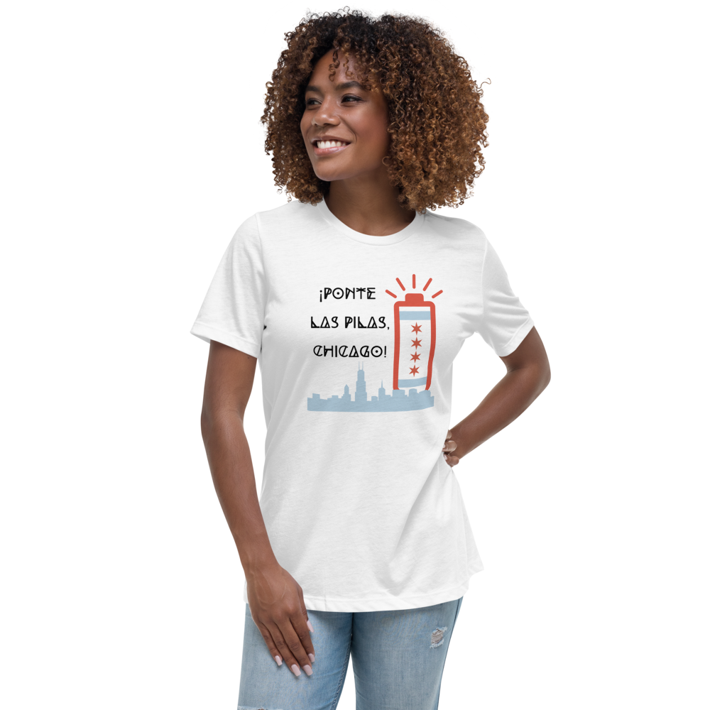 Women's Relaxed T-Shirt - ¡Ponte las Pilas, Chicago! 