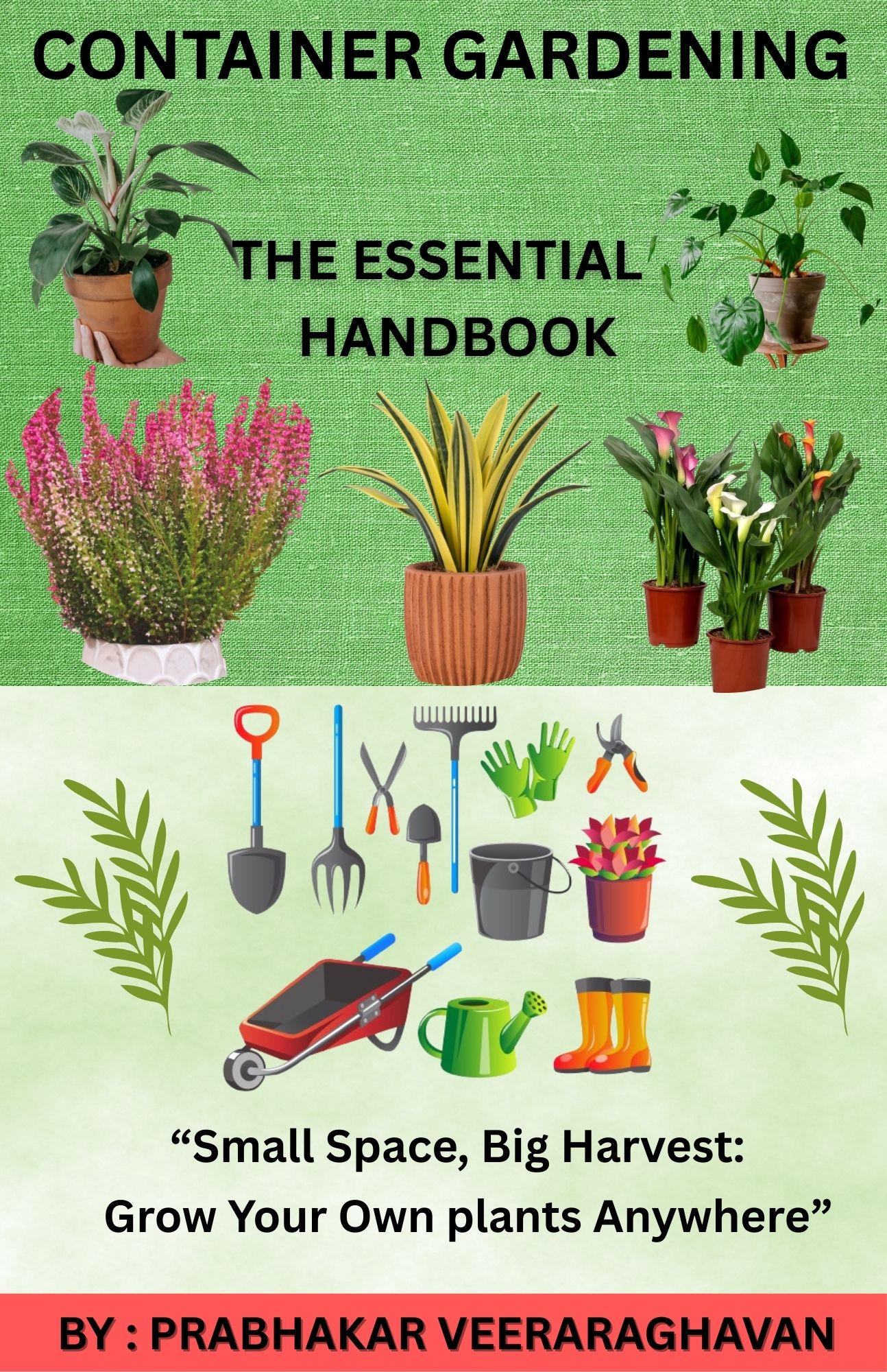 Small Space, Big Harvest: The Complete step-by-step Guide to Container Gardening
