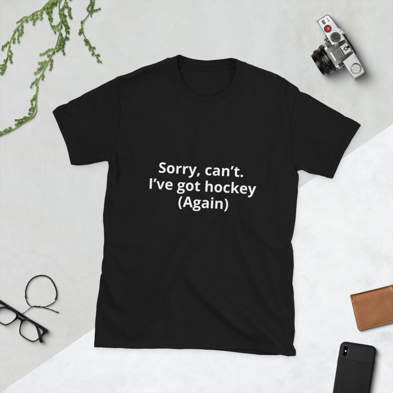 Short-Sleeve Unisex T-Shirt-Sorry, can’t. I’ve got hockey.” (Again)