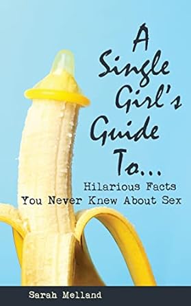 A Single Girl's Guide to Hilarious Facts You Never Knew About Sex