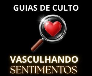 Guias de Culto - Vasculhando Sentimentos