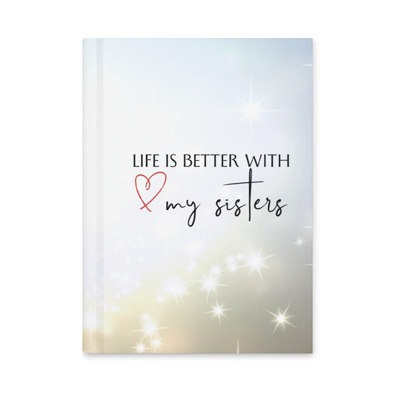Life is better with my sisters Hardcover journal matte