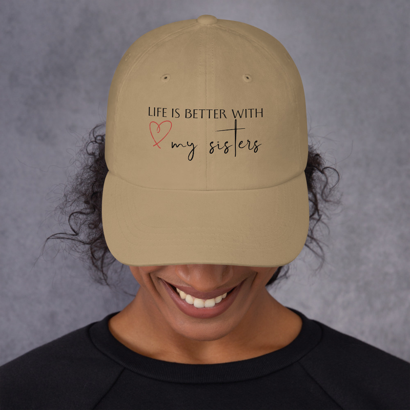 Life is better with my sisters Dad hat
