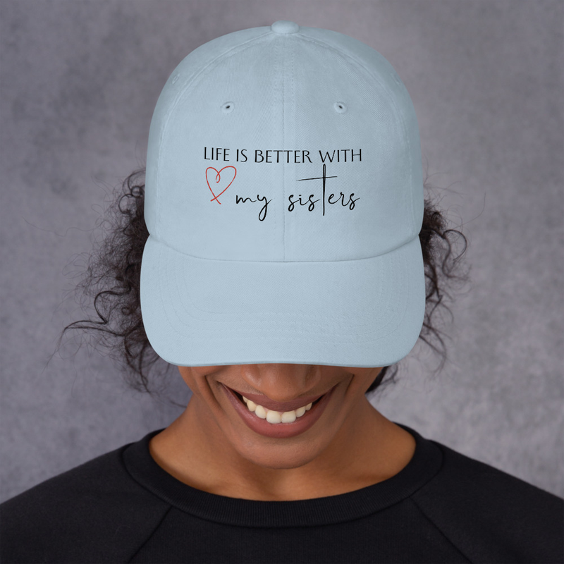 Life is better with my sisters Dad hat