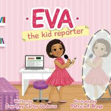 Eva the Kid Reporter By Courtney Carter