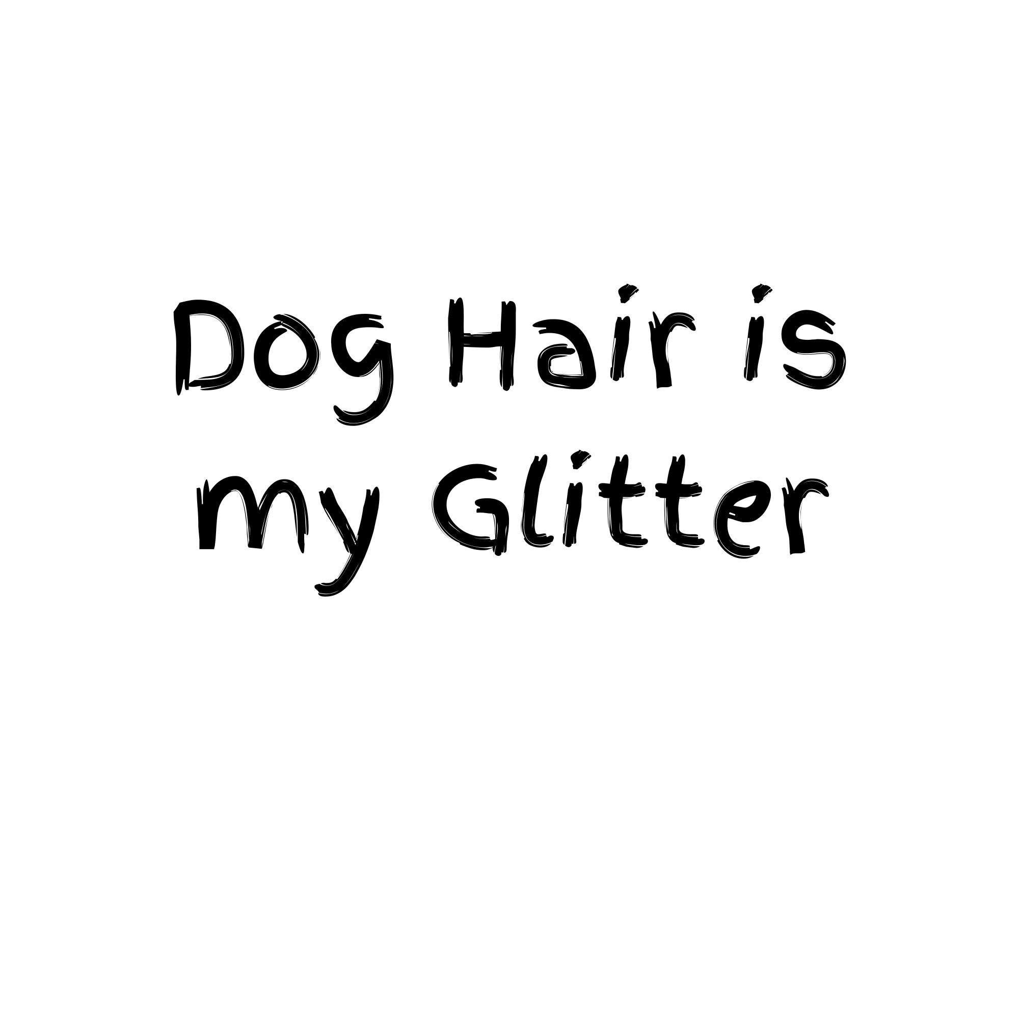 Dog Hair is My Glitter 12 by 12