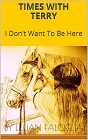 Times WIth Terry-I Don't Want to Be Here-Falciglia