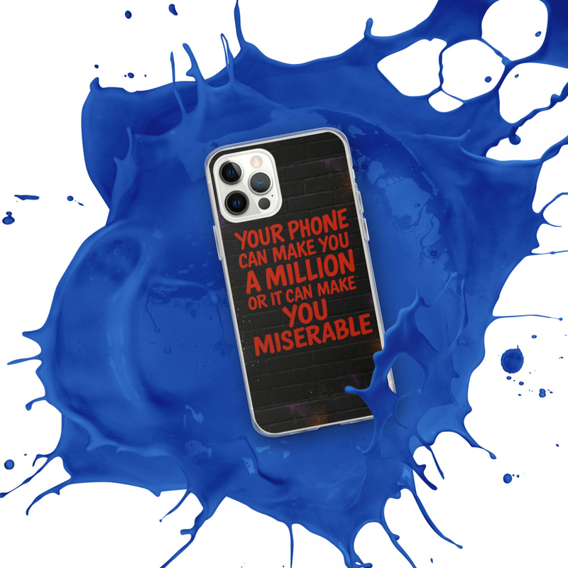 Your phone can make You a Million or It Can Make You Miserable IPhone case