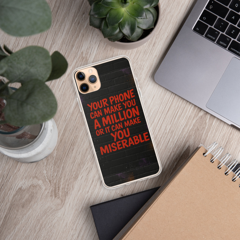 Your phone can make You a Million or It Can Make You Miserable IPhone case