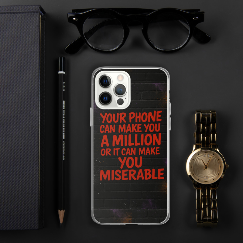 Your phone can make You a Million or It Can Make You Miserable IPhone case