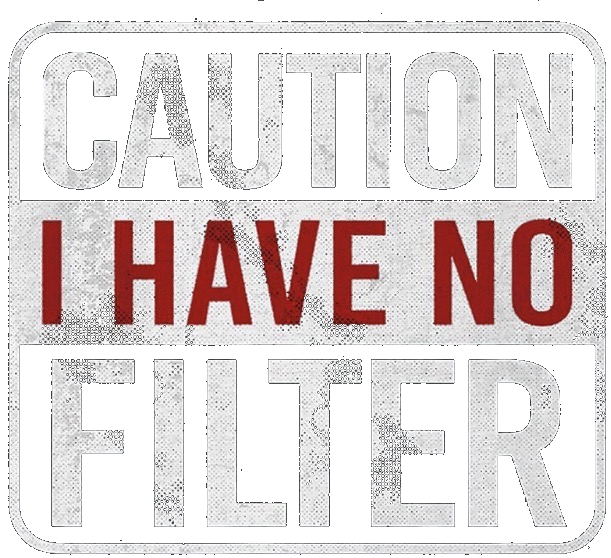 Caution: I Have No Filter Sign DTF