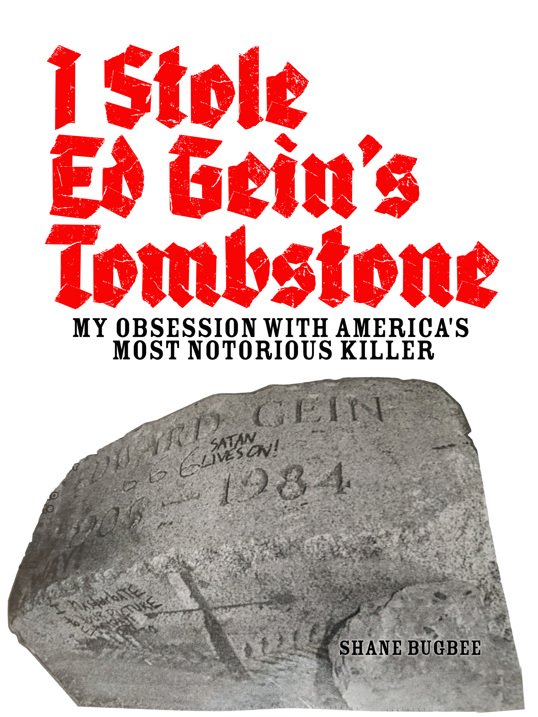 I Stole Ed Gein's Tombstone - Book