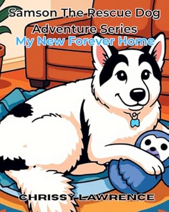 Samson The Rescue Dog Adventure Series: My New Forever Home