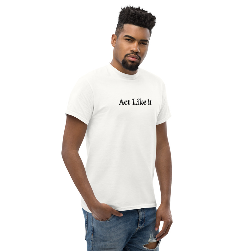 Act Like It - Unisex classic tee