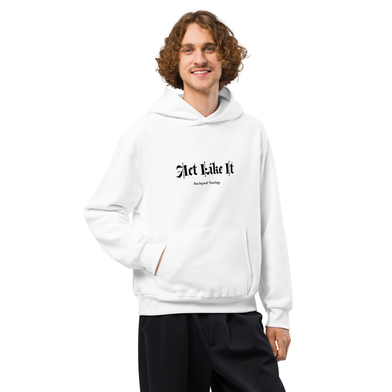 Act Like It - Oversized heavyweight hoodie