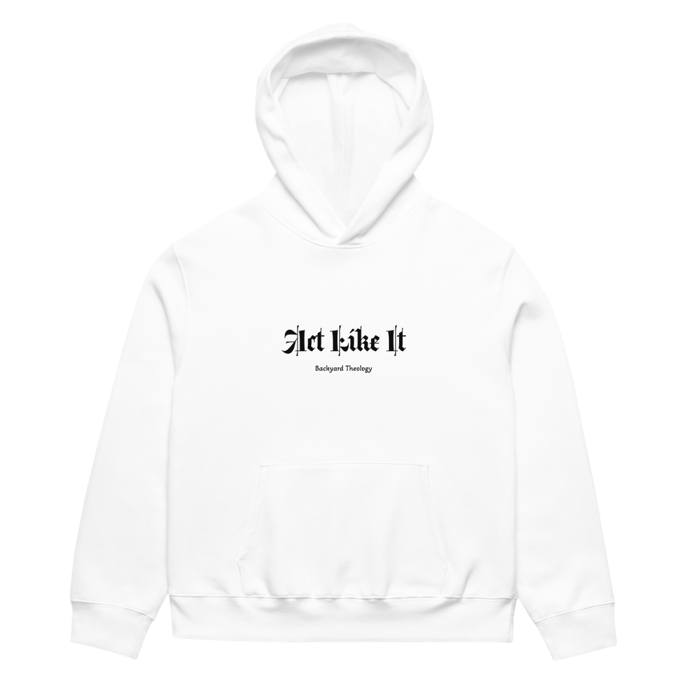 Act Like It - Oversized heavyweight hoodie