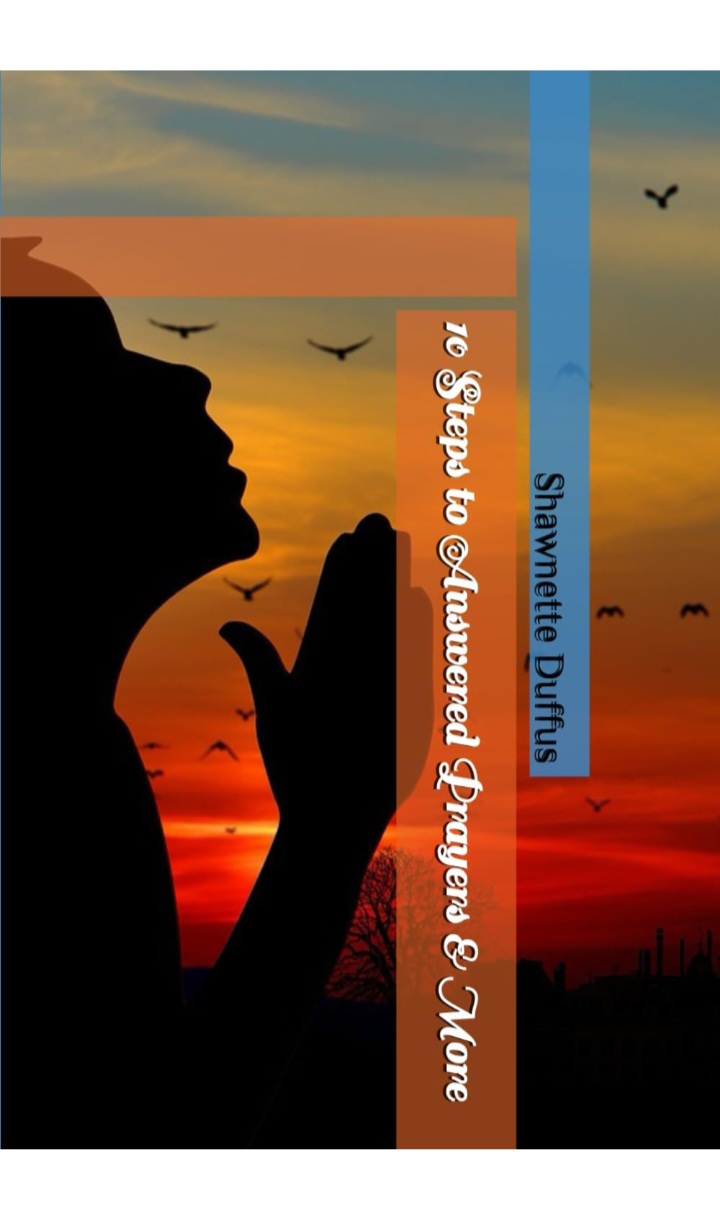 10 Steps to Answered Prayers & More