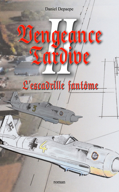 Vengeance Tardive : L'escadrille fantôme (Tome II)