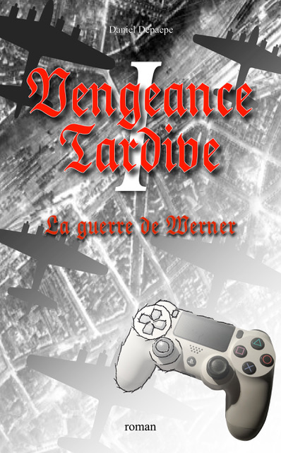 Vengeance Tardive : La guerre de Werner (Tome I)