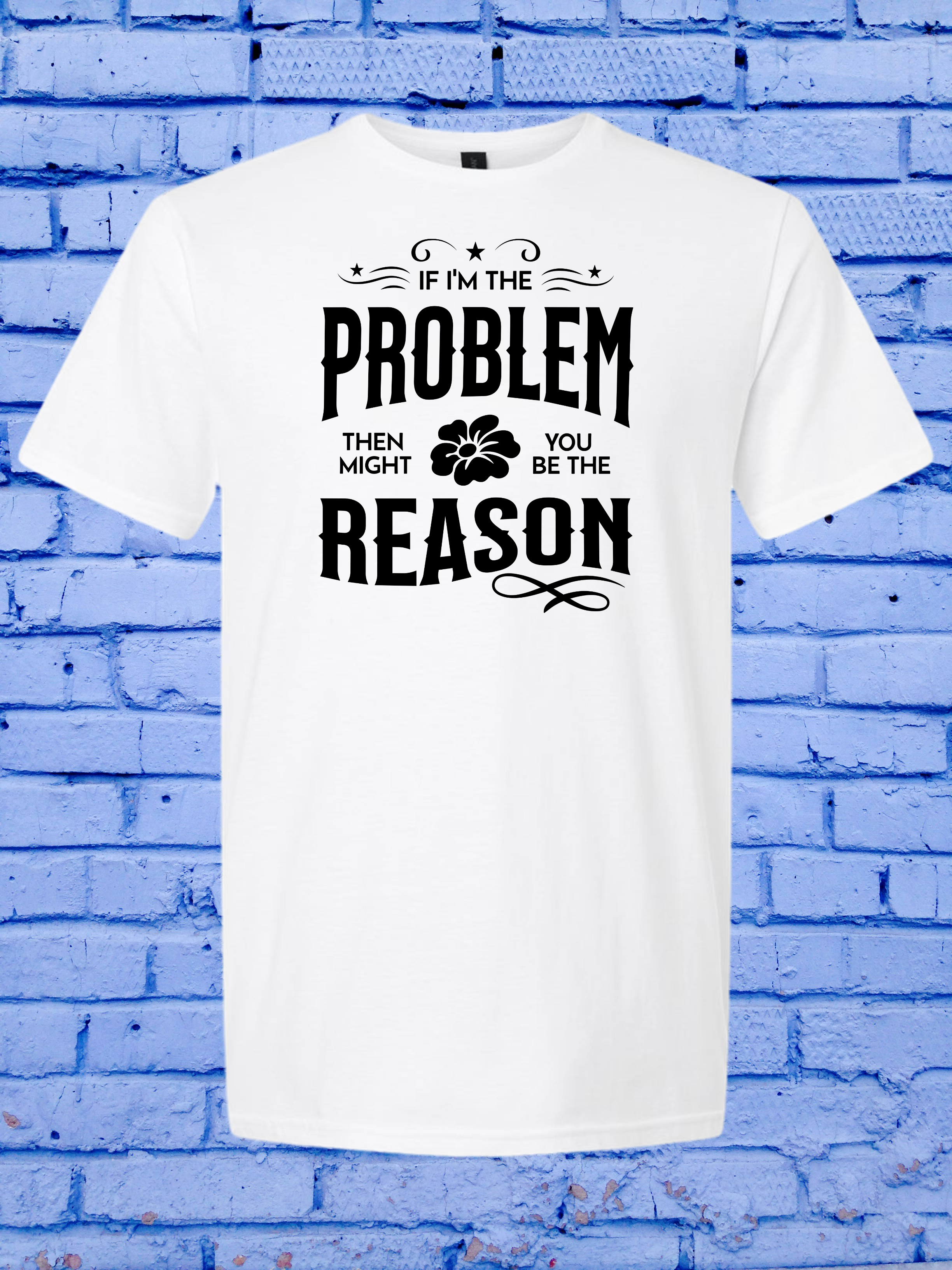 I'm The Problem, You're The Reason