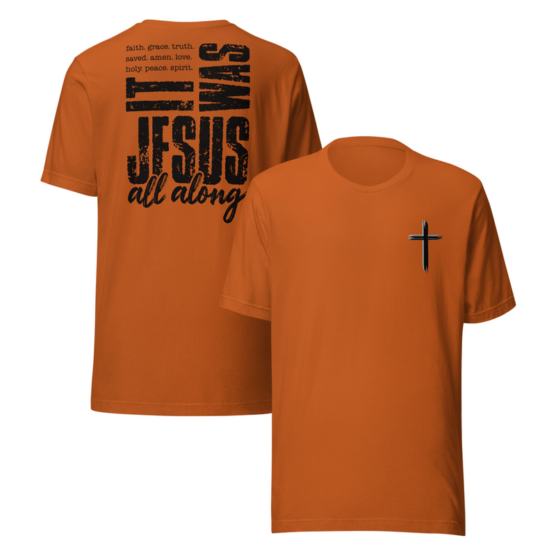 It was Jesus All Along Faith T-Shirt