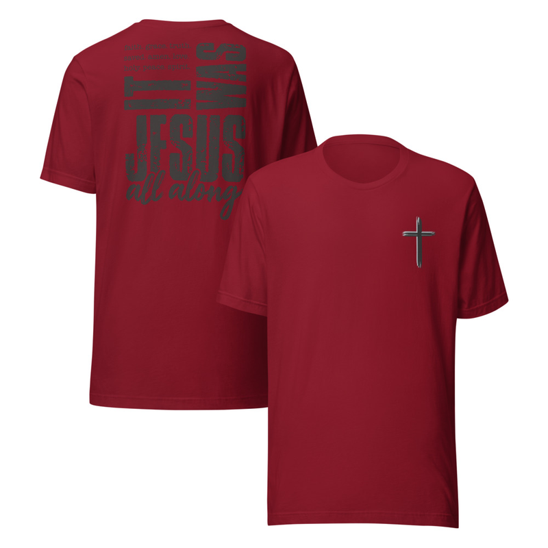 It was Jesus All Along Faith T-Shirt