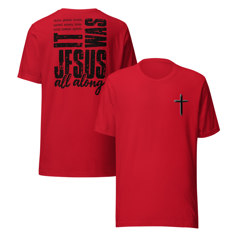 It was Jesus All Along Faith T-Shirt