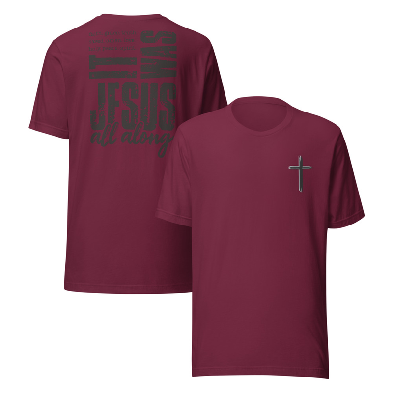 It was Jesus All Along Faith T-Shirt