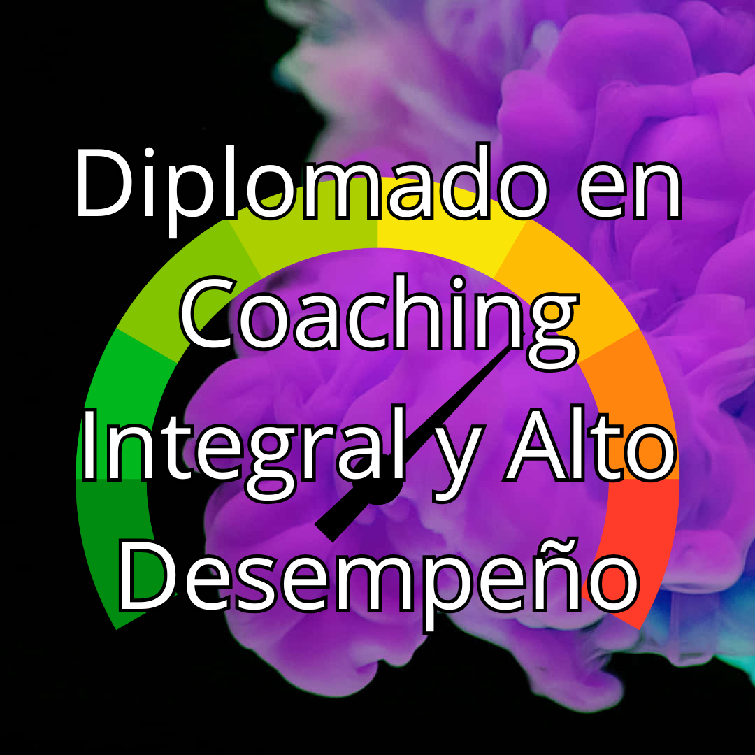Diplomado en Coaching Integral y Alto Desempeño
