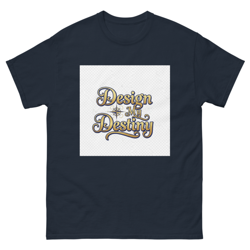 “Design My Destiny” Unisex Classic T-Shirt – Inspirational Graphic Tee for Everyday Confidence