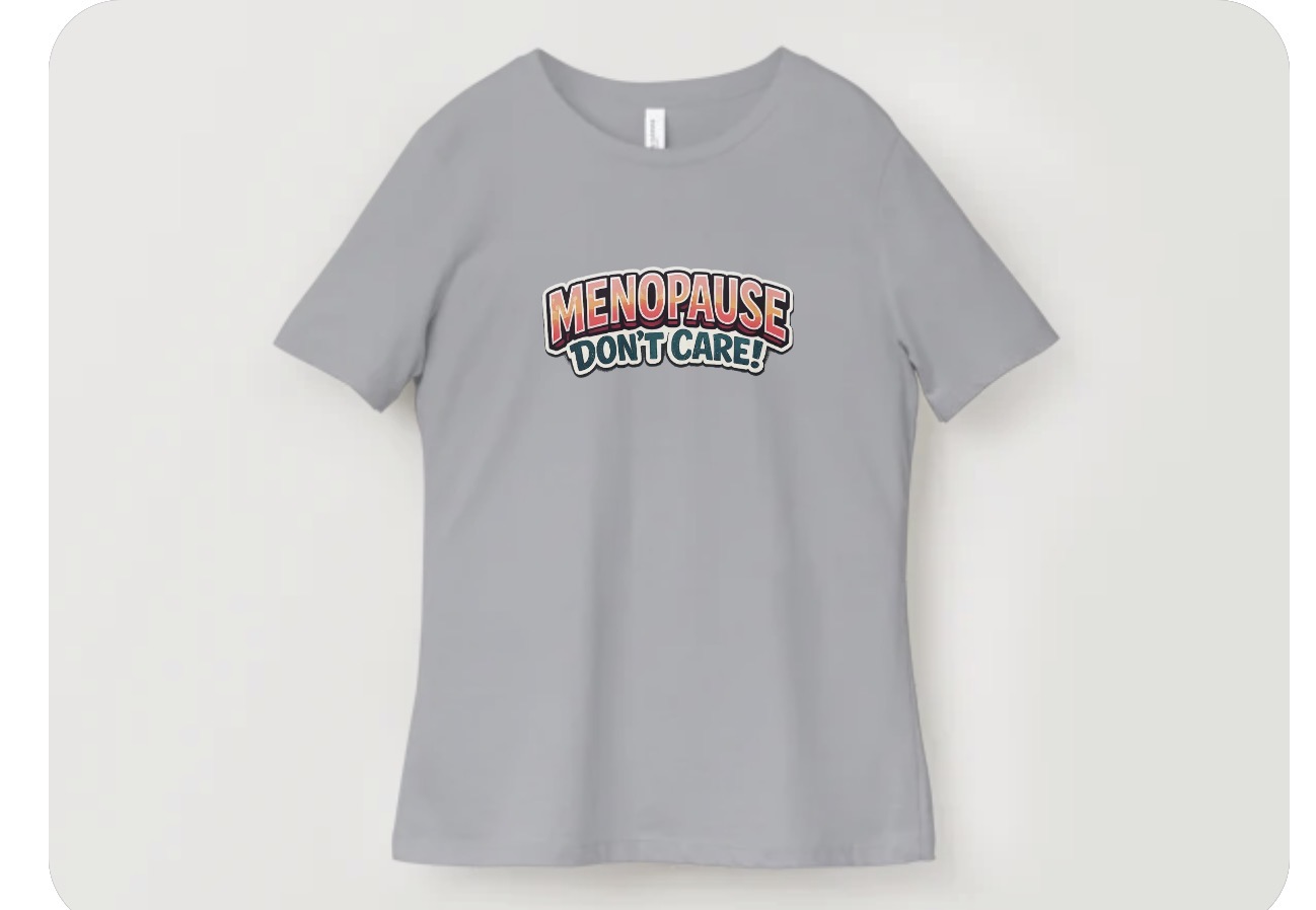 Menopause Don't Care T-Shirt