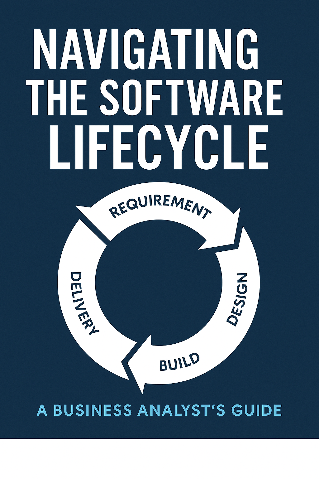 Navigating the Software Lifecycle: A Business Analyst's Guide Paperback