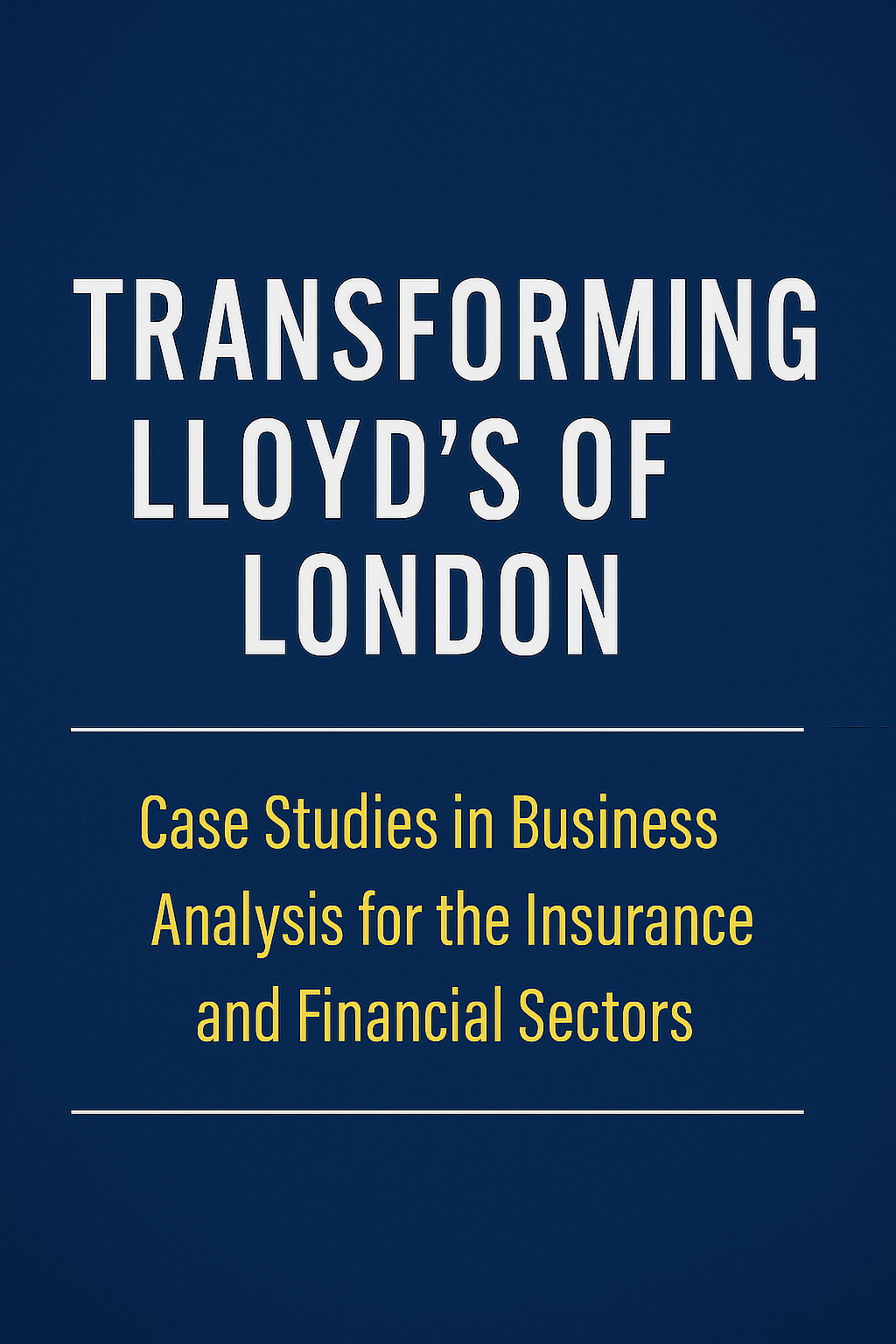 Transforming Lloyd's of London: Case Studies in Business Analysis for the Insurance and Financial Sectors Paperback