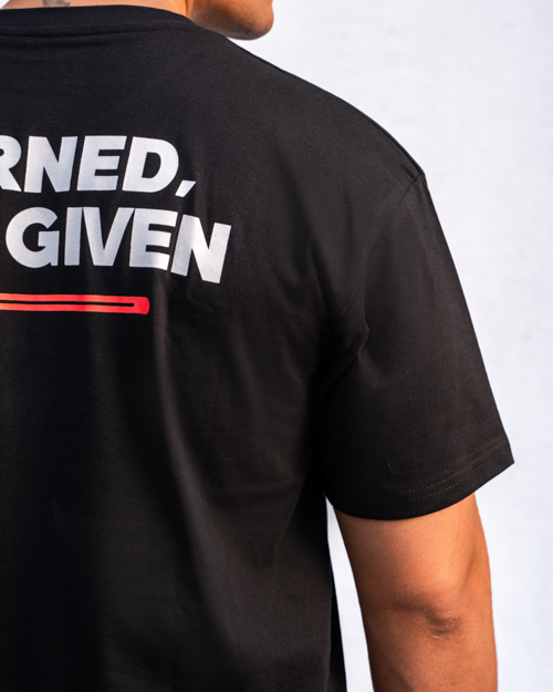 “Earned Not Given” T-Shirt