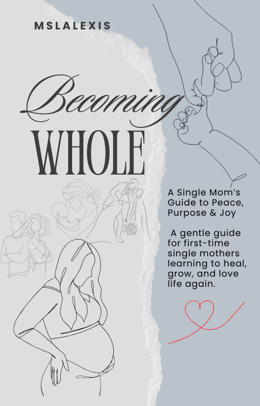 Becoming Whole: A Single Mom’s Guide to Peace, Purpose & Joy